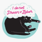 5 EYE STUDIO I Do Not Dream Of Labor Cat Vinyl Sticker