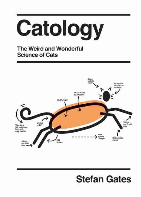 Catology: The Weird and Wonderful Science of Cats by Stefan Gates