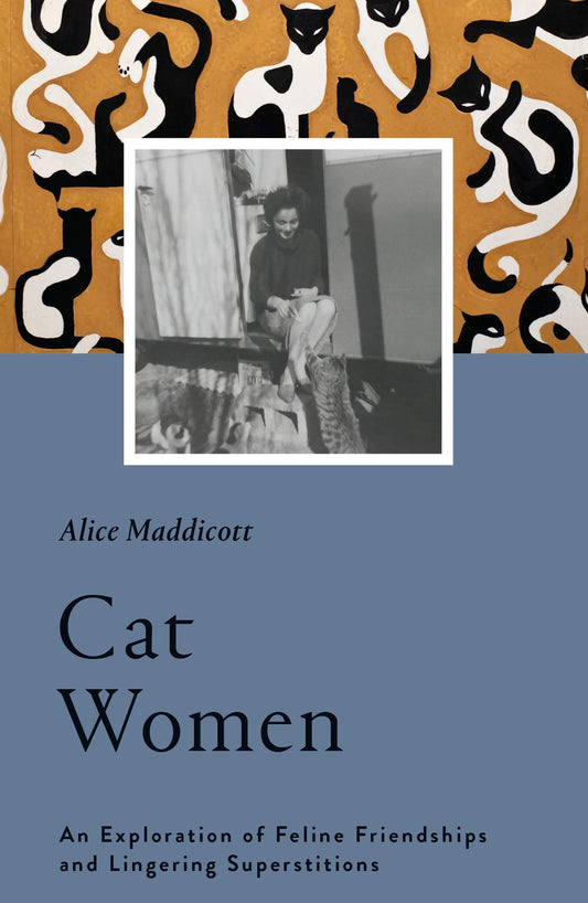 Cat Women An Exploration of Feline Friendships and Lingering Superstitions by Alice Maddicott