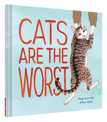 Cats Are The Worst by Bexy McFly and Megan Lynn Kott